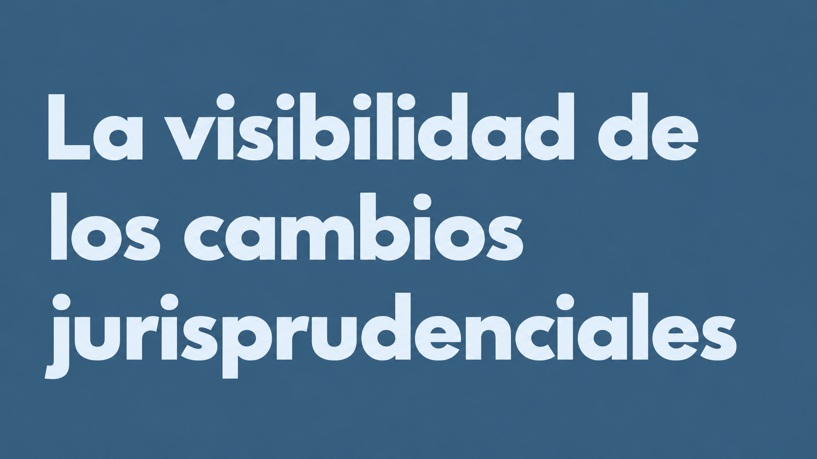 La visibilidad de los cambios jurisprudenciales