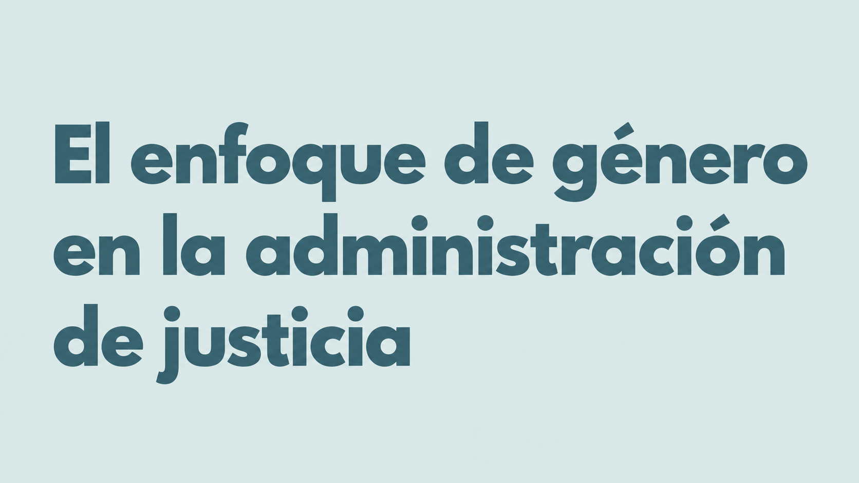 El enfoque de género en la administración de justicia