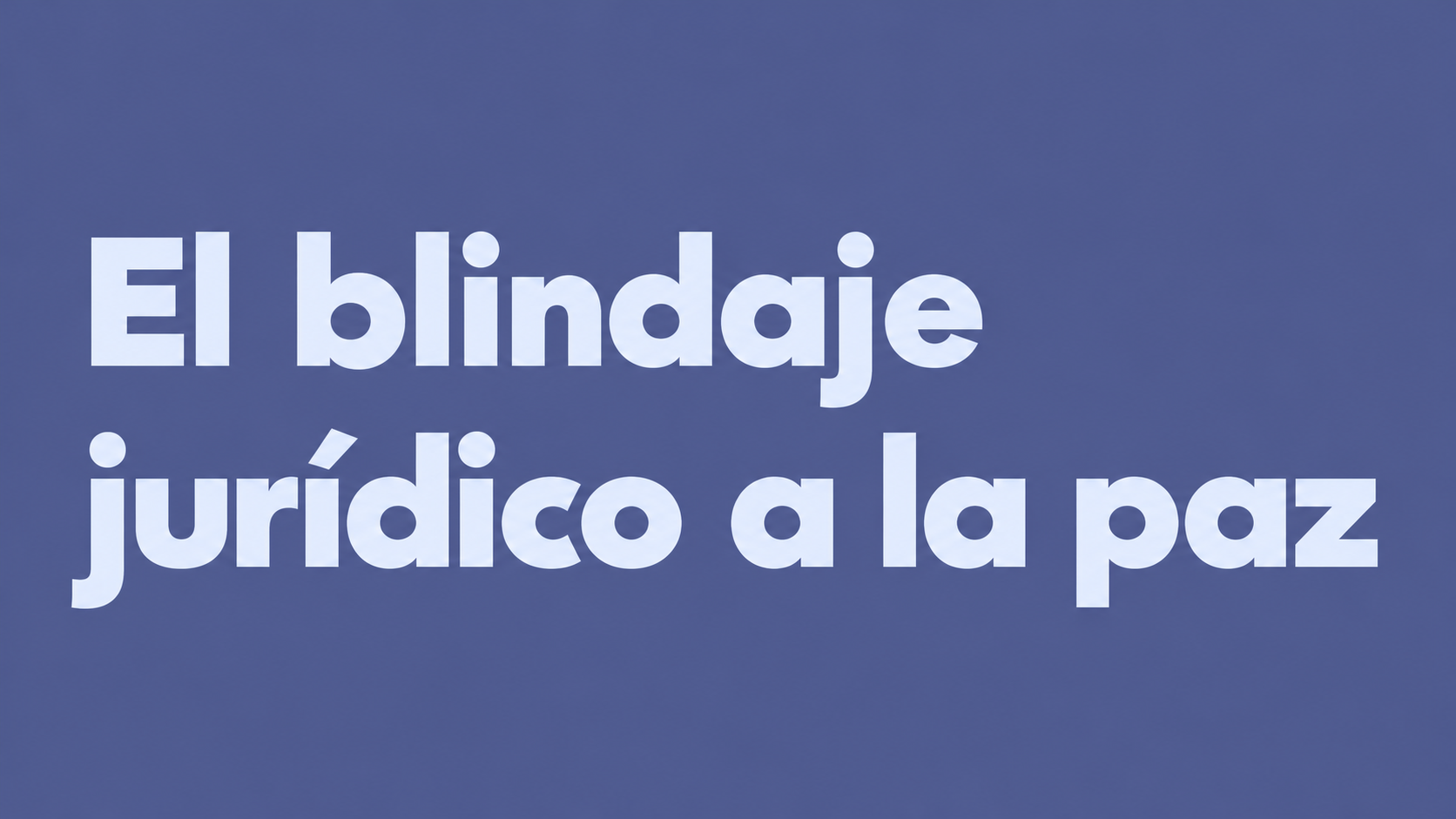El blindaje jurídico a la paz